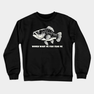 Women Want Me Fish Fear Me Crewneck Sweatshirt